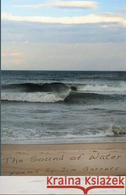 The Sound of Water Jim Garrett 9781635345643 Finishing Line Press