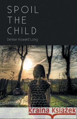 Spoil the Child Denise Howard Long 9781635346169