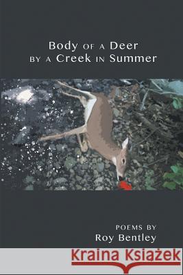 Body of a Deer by a Creek in Summer Roy Bentley 9781635347180 Finishing Line Press