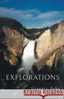 Explorations Gregory Ashe 9781635347272 Finishing Line Press