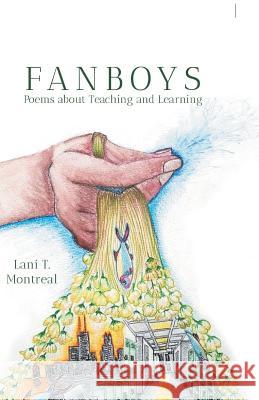 Fanboys: Poems about Teaching and Learning Lani Montreal 9781635347333