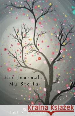 His Journal, My Stella Emily Bowles 9781635347524