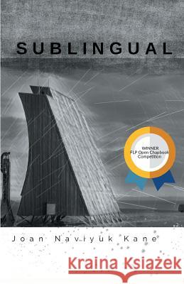 Sublingual: Winner of the 2017 Open Chapbook Competition Joan Naviyuk Kane 9781635347692 Finishing Line Press