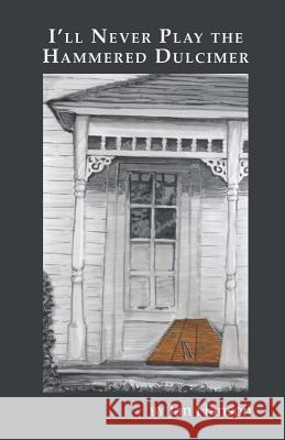 I'll Never Play the Hammered Dulcimer Jan Hanson 9781635347753 Finishing Line Press