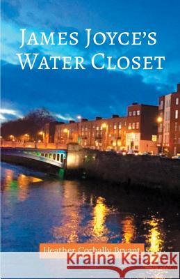 James Joyce's Water Closet Heather Corbally Bryant 9781635347869 Finishing Line Press