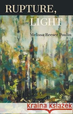 Rupture, Light Melissa Reeser Poulin 9781635348187