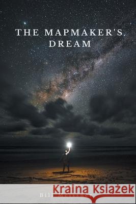 The Mapmaker's Dream Bill Meissner 9781635348316