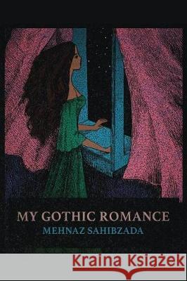 My Gothic Romance Mehnaz Sahibzada 9781635348637