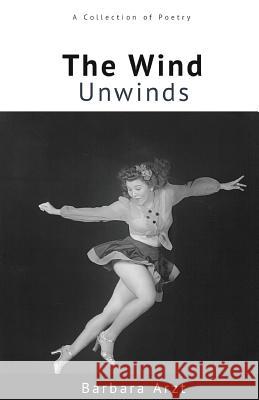 The Wind Unwinds Barbara Arzt 9781635348958