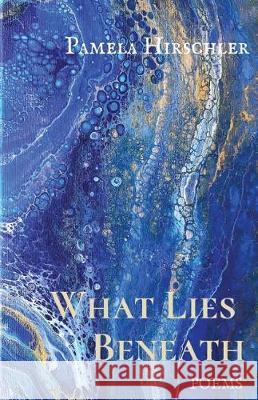 What Lies Beneath Pamela Hirschler 9781635348996 Finishing Line Press