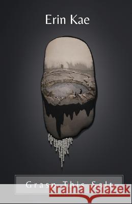 Grasp This Salt Erin Kae 9781635349191 Finishing Line Press