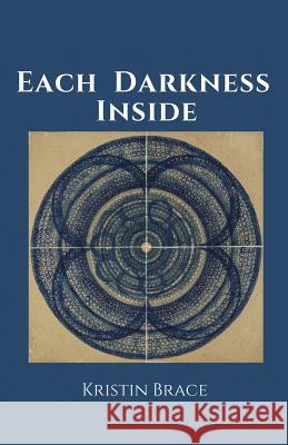 Each Darkness Inside Kristin Brace 9781635349412 Finishing Line Press