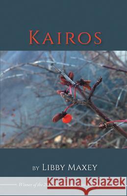 Kairos: Winner of the 2018 New Women's Voices Series Libby Maxey 9781635349498