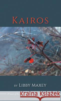 Kairos: Winner of the 2018 New Women's Voices Series Libby Maxey 9781635349627