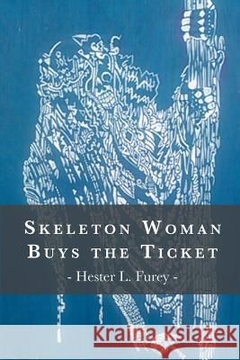 Skeleton Woman Buys the Ticket Hester L. Furey 9781635349634 Finishing Line Press