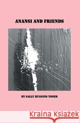 Anansi and Friends Sally Huggins Toner 9781635349788 Finishing Line Press