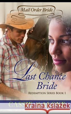 Last Chance Bride: Redemption Series Book 1 Cassie Malone 9781635360202