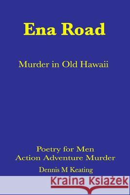 Ena Road: Murder in Old Honolulu Dennis M. Keating 9781635380026 Golden Sphere