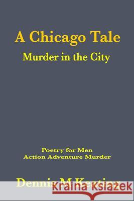 A Chicago Tale: Murder in the City Dennis M. Keating 9781635380040 Golden Sphere