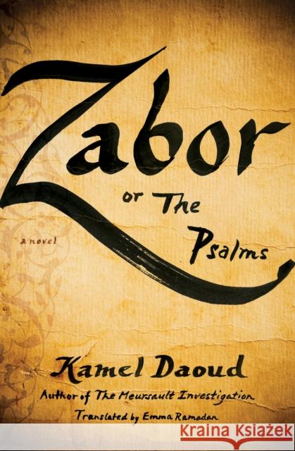 Zabor, or The Psalms: A Novel Kamel Daoud, Emma Ramadan 9781635420142