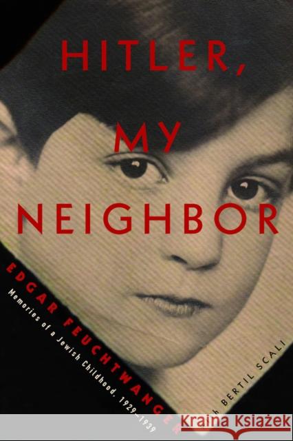 Hitler, My Neighbor: Memories of a Jewish Childhood, 1929-1939 Edgar Feuchtwanger Bertil Scali Adriana Hunter 9781635420487