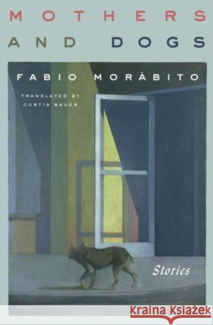 Mothers and Dogs: Stories Morábito, Fabio 9781635420821 Other Press LLC