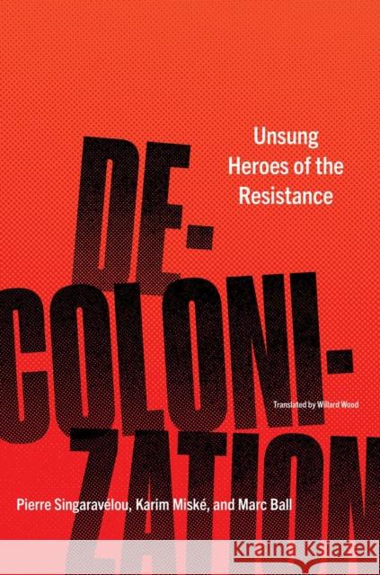 Decolonization: Unsung Heroes of the Resistance Singaravélou, Pierre 9781635421033 Other Press (NY)