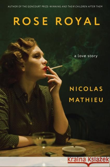 Rose Royal: A Love Story Mathieu, Nicolas 9781635421958 Other Press (NY)