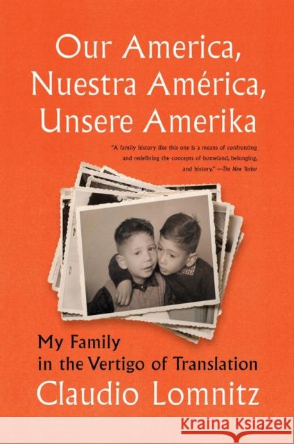 Our America, Nuestra America, Unsere Amerika: My Family in the Vertigo of Translation Claudio Lomnitz 9781635422207 Other Press (NY)