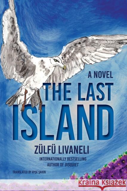 The Last Island: A Novel Ayse A. Sahin 9781635422221 Other Press LLC