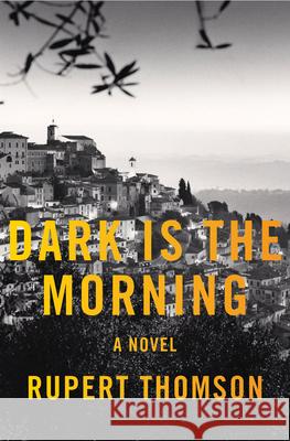 Dark Is the Morning Rupert Thomson 9781635422283