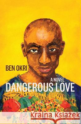 Dangerous Love Ben Okri 9781635422665 Other Press (NY)