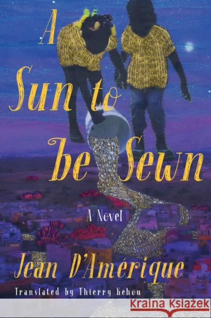 A Sun to Be Sewn: A Novel Thierry Kehou 9781635422825 Other Press LLC