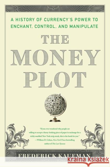 The Money Plot: A History from Shells to Bullion to Bitcoin Frederick Kaufman 9781635423150 Other Press LLC