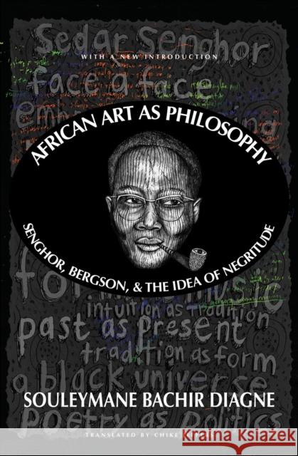 African Art As Philosophy: Senghor, Bergson, and the Idea of Negritude Jeffers, Chike 9781635423211