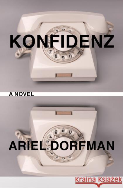 Konfidenz: A Novel Ariel Dorfman 9781635424508 Other Press (NY)