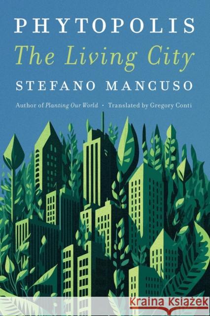 Phytopolis: The Living City Stefano Manusco Gregory Conti 9781635425246 Other Press (NY)