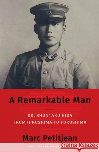A Remarkable Man: Dr. Shuntaro Hida from Hiroshima to Fukushima Adriana Hunter 9781635425437 Other Press (NY)