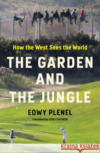 The Garden and the Jungle: How the West Sees the World Luke Leafgren 9781635425598 Other Press (NY)