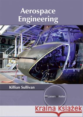 Aerospace Engineering Killian Sullivan 9781635490152 Larsen and Keller Education