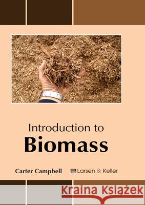 Introduction to Biomass Carter Campbell 9781635490466 Larsen and Keller Education