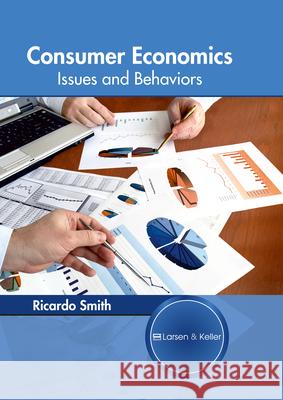 Consumer Economics: Issues and Behaviors Ricardo Smith 9781635490763 Larsen and Keller Education