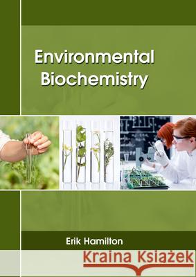 Environmental Biochemistry Erik Hamilton 9781635491104 Larsen and Keller Education