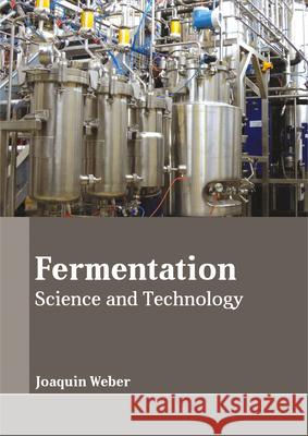 Fermentation: Science and Technology Joaquin Weber 9781635491197