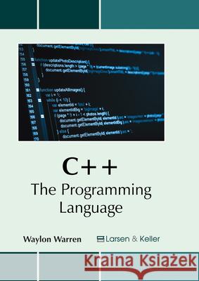 C++: The Programming Language Waylon Warren 9781635491586 Larsen and Keller Education