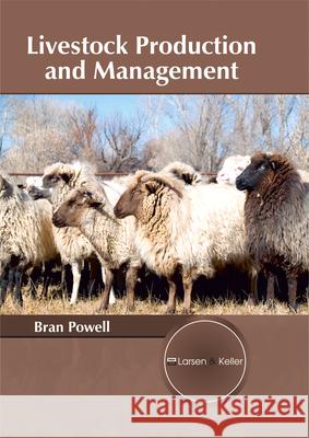 Livestock Production and Management Bran Powell 9781635491661 Larsen and Keller Education