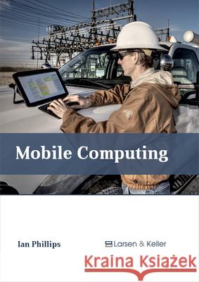 Mobile Computing Ian Phillips (University of Oxford UK) 9781635491876 Larsen and Keller Education