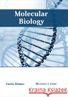 Molecular Biology Curtis Holmes 9781635491906 Larsen and Keller Education