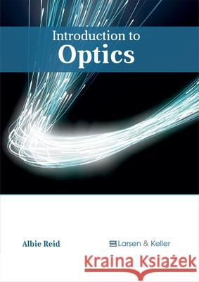 Introduction to Optics Albie Reid 9781635492088 Larsen and Keller Education