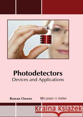 Photodetectors: Devices and Applications Rowan Owens 9781635492194 Larsen and Keller Education